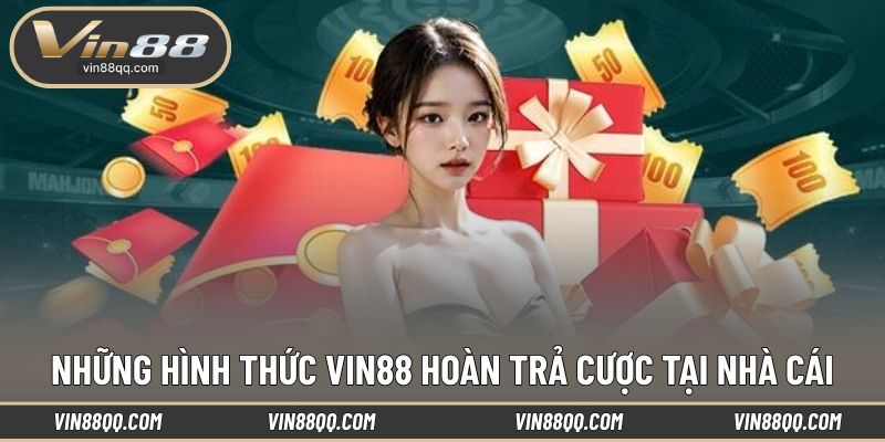 Các loại hình VIN88 hoàn trả cược tại hệ thống