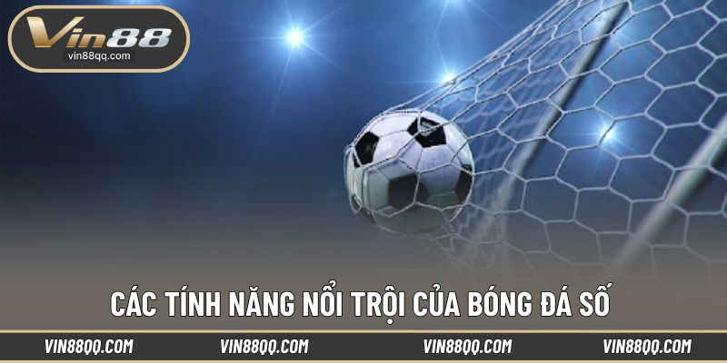 Các tính năng nổi trội có trong bóng đá số