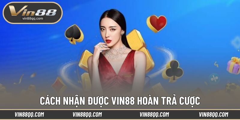 Cách tham gia được VIN88 hoàn trả cược