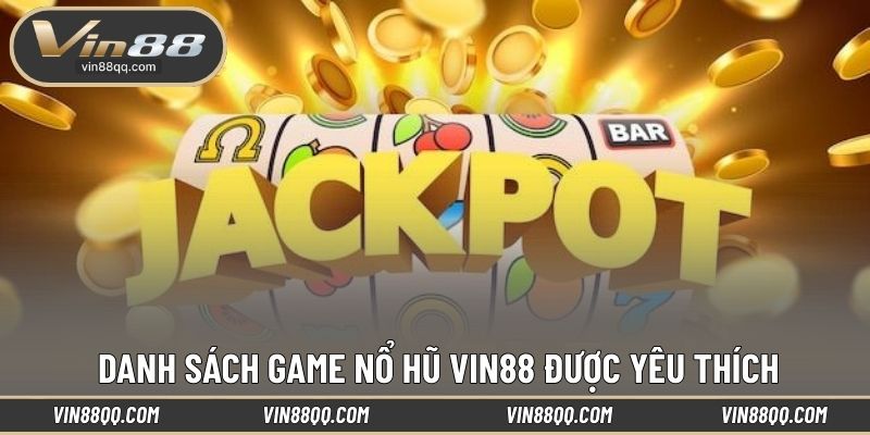 Danh sách game nổ hũ VIN88 được yêu thích