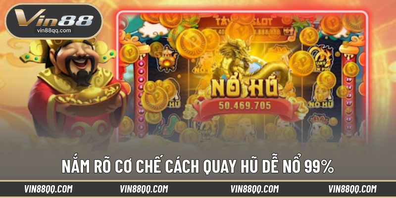 Hiểu rõ cơ chế để áp dụng mẹo quay hũ dễ nổ