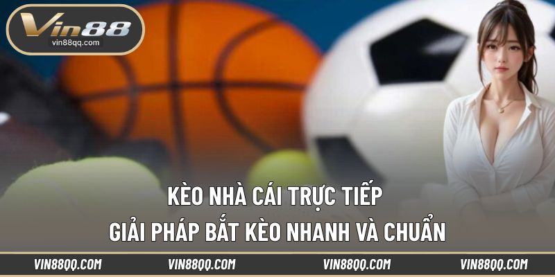 Kèo Nhà Cái Trực Tiếp