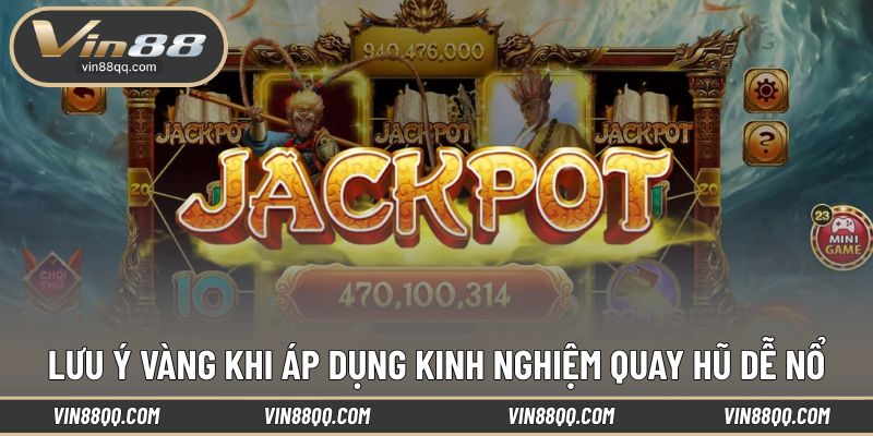 Lưu ý cần nắm khi áp dụng mẹo quay slot dễ nổ