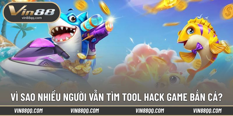Lý do hội viên muốn sử dụng tool hack bắn cá