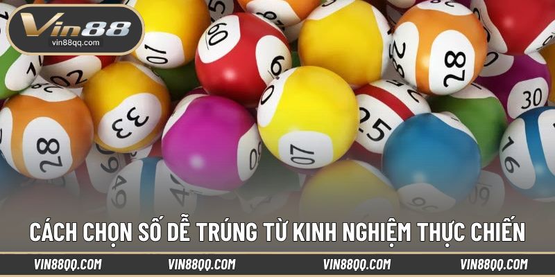 Mẹo chọn số dễ trúng hiệu quả cao 99%