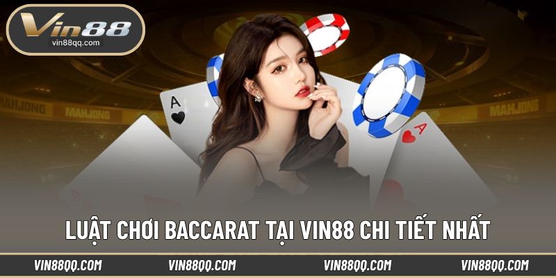 Tìm hiểu luật chơi baccarat chi tiết tại nền tảng